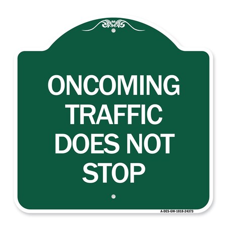 Signmission Oncoming Traffic Does Not Stop, Green & White Aluminum Architectural Sign, 18" x 18", GW-1818-24373 A-DES-GW-1818-24373